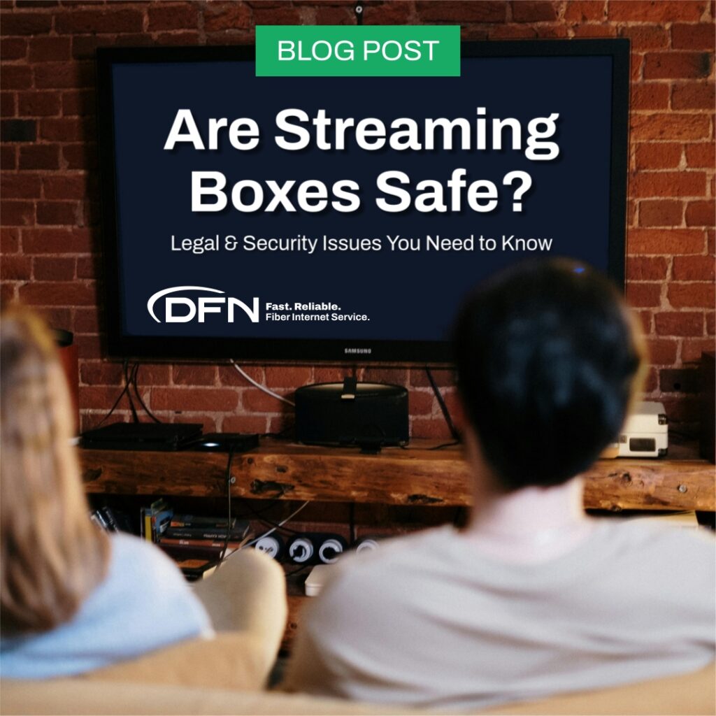 Are Streaming Boxes Safe? Legal & Security Issues You Need to Know - DFN